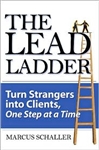 The Lead Ladder: Turn Strangers into Clients, One Step at a Time (HB)