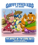 The Savvy Cyber Kids At Home: Defeat of the Cyber Bully