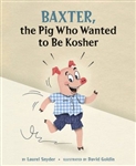 Baxter, the Pig Who Wanted to Be Kosher (HB)
